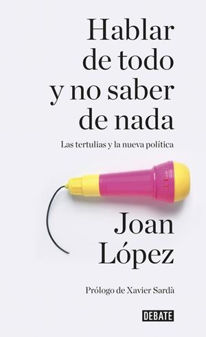 HABLAR DE TODO Y NO SABER DE NADA | 9788499926858 | LOPEZ, JOAN | Llibreria La Gralla | Llibreria online de Granollers