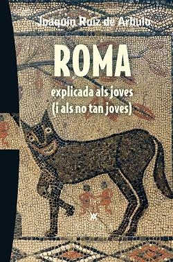 ROMA EXPLICADA ALS JOVES I ALS NO TAN JOVES | 9788483309216 | RUIZ DE ARBULO, JOAQUIN | Llibreria La Gralla | Llibreria online de Granollers