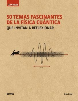 50 TEMAS FASCINANTES DE LA FISICA CUANTICA GUIA BREVE | 9788498019711 | CLEGG, BRIAN | Llibreria La Gralla | Librería online de Granollers