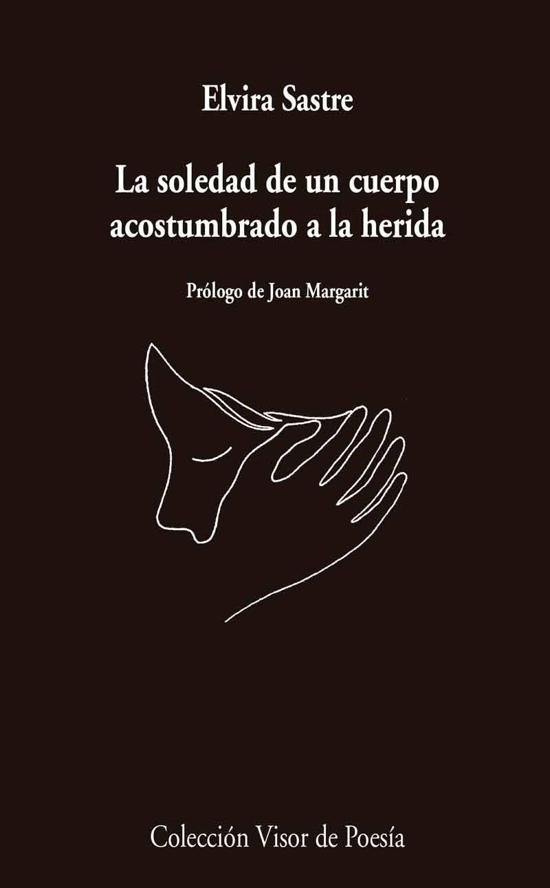 SOLEDAD DE UN CUERPO ACOSTUMBRADO A LA HERIDA, LA | 9788498959741 | SASTRE, ELVIRA | Llibreria La Gralla | Librería online de Granollers