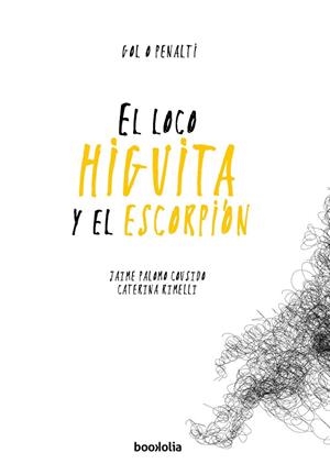 LOCO HIGUITA Y EL ESCORPIÓN, EL  | 9788494430671 | PALOMO COUSIDO, JAIME | Llibreria La Gralla | Llibreria online de Granollers