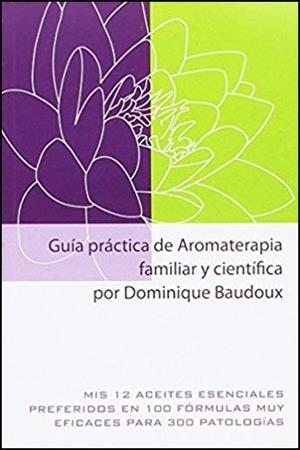 GUIA PRACTICA DE AROMATERAPIA FAMILIAR Y CIENTIFICA | 9782875520647 | BAUDOUX, DOMINIQUE | Llibreria La Gralla | Llibreria online de Granollers