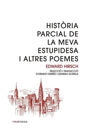 HISTÒRIA PARCIAL DE LA MEVA ESTUPIDESA I ALTRES POEMES | 9788415835998 | HIRSCH, EDWARD | Llibreria La Gralla | Librería online de Granollers