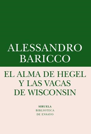 ALMA DE HEGEL Y LAS VACAS DE WISCONSIN, EL | 9788416964505 | BARICCO, ALESSANDRO | Llibreria La Gralla | Librería online de Granollers