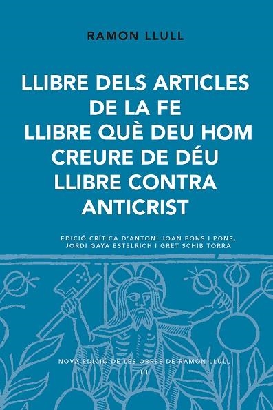 LLIBRE DELS ARTICLES DE LA FE. LLIBRE QUÈ EEU HOM CREURE DE DÉU. LLIBRE CONTRA ANTICRIST | 9788498838800 | LLULL, RAMON | Llibreria La Gralla | Llibreria online de Granollers