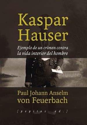 KASPAR HAUSER | 9788415862772 | VON FEUERBACH, PAUL JOHAN ANSELM | Llibreria La Gralla | Llibreria online de Granollers