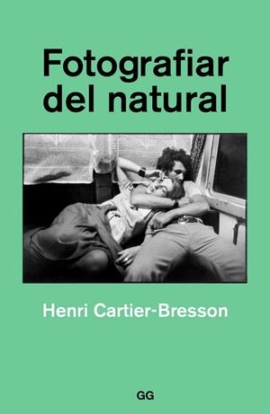 FOTOGRAFIAR DEL NATURAL | 9788425230561 | CARTIER-BRESSON, HENRI | Llibreria La Gralla | Librería online de Granollers