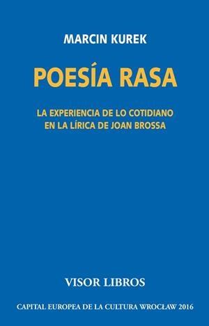 POESIA RASA LA EXPERIENCIA DE LO COTIDIANO EN LA LIRICA DE JOAN BROSSA | 9788498956740 | KUREK, MARCIN | Llibreria La Gralla | Librería online de Granollers