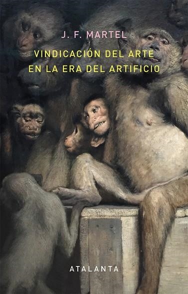 VINDICACION DEL ARTE EN LA ERA DEL ARTIFICIO | 9788494613616 | MARTEL, J. F. | Llibreria La Gralla | Llibreria online de Granollers