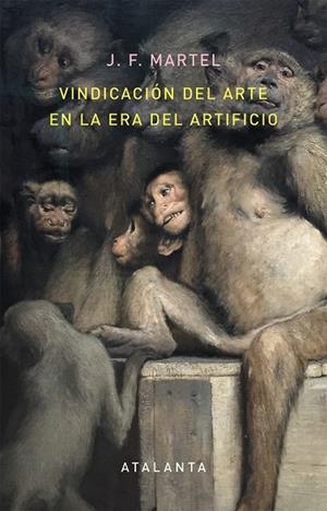 VINDICACION DEL ARTE EN LA ERA DEL ARTIFICIO | 9788494613616 | MARTEL, J. F. | Llibreria La Gralla | Llibreria online de Granollers