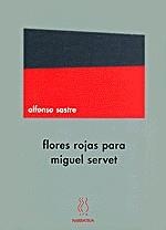 FLORES ROJAS PARA MIGUEL SERVET | 9788489753945 | SASTRE, ALFONDO | Llibreria La Gralla | Librería online de Granollers