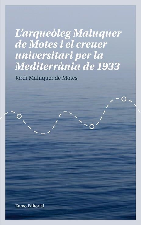 ARQUEÒLEG MALUQUER DE MOTES I EL CREUER UNIVERSITARI PER LA MEDITERRÀNIA DE 1933, L' | 9788497665780 | MALUQUER DE MOTES BERNET, JORDI | Llibreria La Gralla | Librería online de Granollers