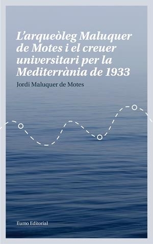 ARQUEÒLEG MALUQUER DE MOTES I EL CREUER UNIVERSITARI PER LA MEDITERRÀNIA DE 1933, L' | 9788497665780 | MALUQUER DE MOTES BERNET, JORDI | Llibreria La Gralla | Llibreria online de Granollers