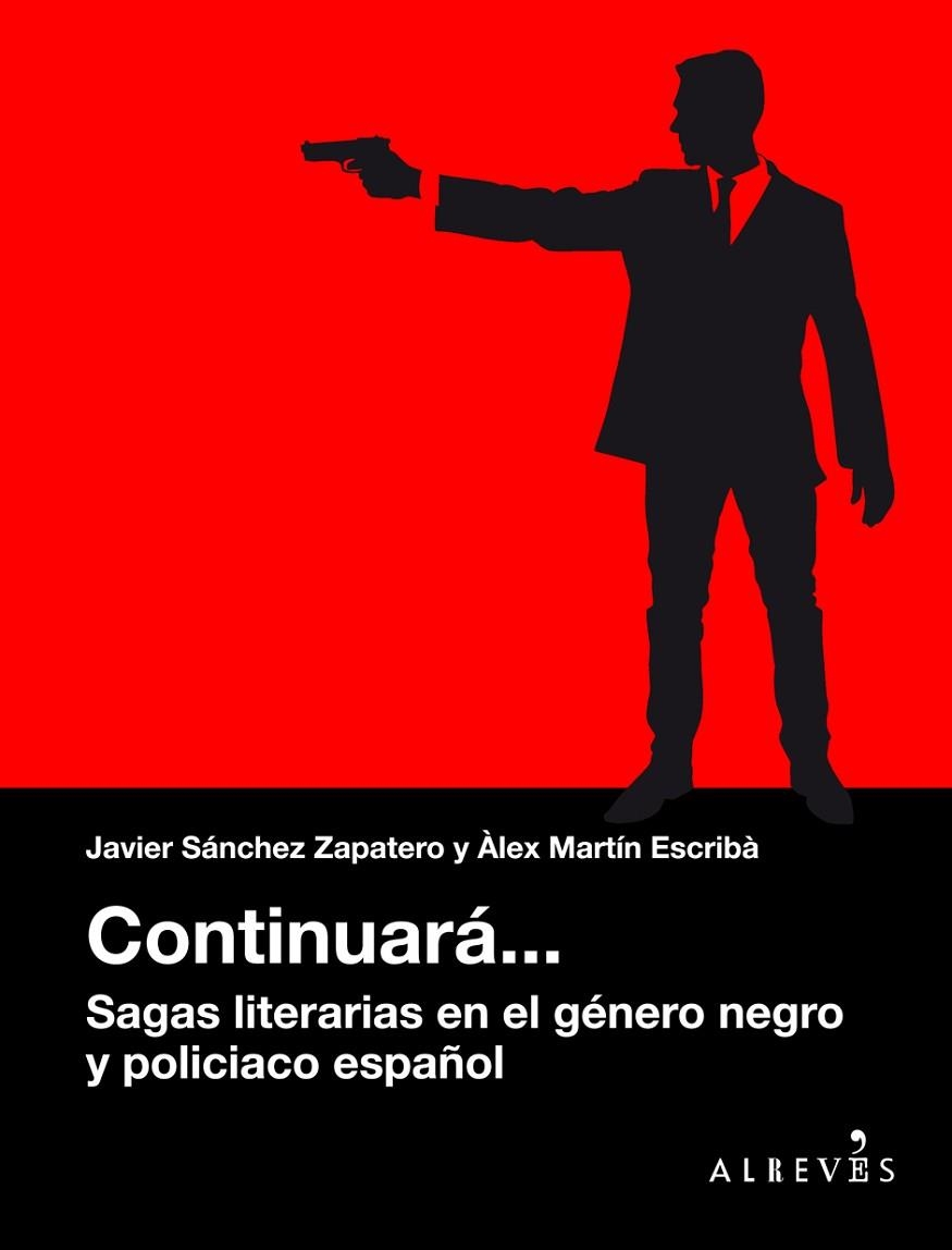 CONTINUARÁ... SAGAS LITERARIAS EN EL GÉNERO NEGRO Y POLICIACO ESPAÑOL | 9788416328888 | MARTÍN ESCRIBÀ, ÀLEX/SÁNCHEZ ZAPATERO, JAVIER | Llibreria La Gralla | Librería online de Granollers