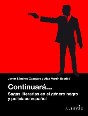 CONTINUARÁ... SAGAS LITERARIAS EN EL GÉNERO NEGRO Y POLICIACO ESPAÑOL | 9788416328888 | MARTÍN ESCRIBÀ, ÀLEX/SÁNCHEZ ZAPATERO, JAVIER | Llibreria La Gralla | Llibreria online de Granollers