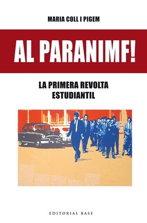 AL PARANIMF! LA PRIMERA REVOLTA ESTUDIANTIL | 9788416587636 | COLL I PIGEM, MARIA | Llibreria La Gralla | Librería online de Granollers