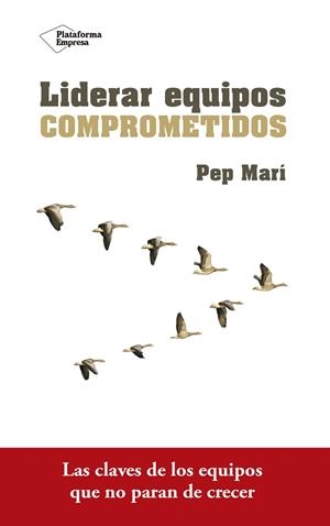 LIDERAR EQUIPOS COMPROMETIDOS | 9788416820801 | MARI, PEP | Llibreria La Gralla | Llibreria online de Granollers