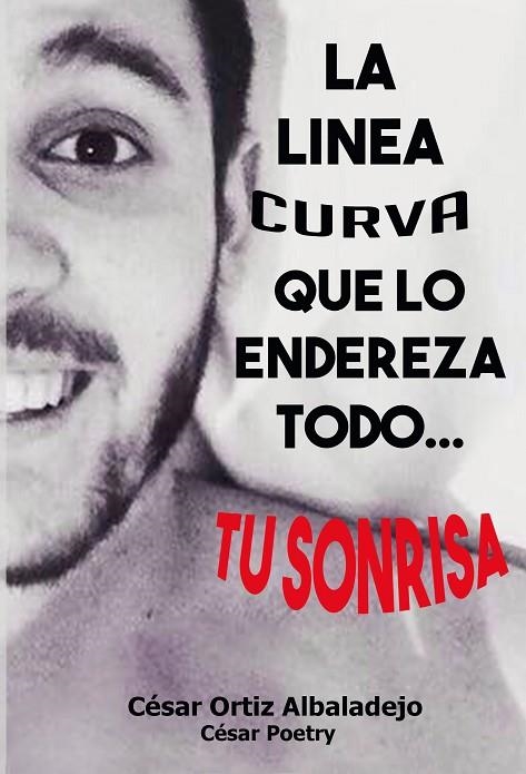 LINEA CURVA QUE TODO LO ENDEREZA TU SONRISA, LA | 9788416705238 | POETRY, CESAR | Llibreria La Gralla | Librería online de Granollers