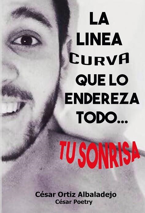 LINEA CURVA QUE TODO LO ENDEREZA TU SONRISA, LA | 9788416705238 | POETRY, CESAR | Llibreria La Gralla | Llibreria online de Granollers