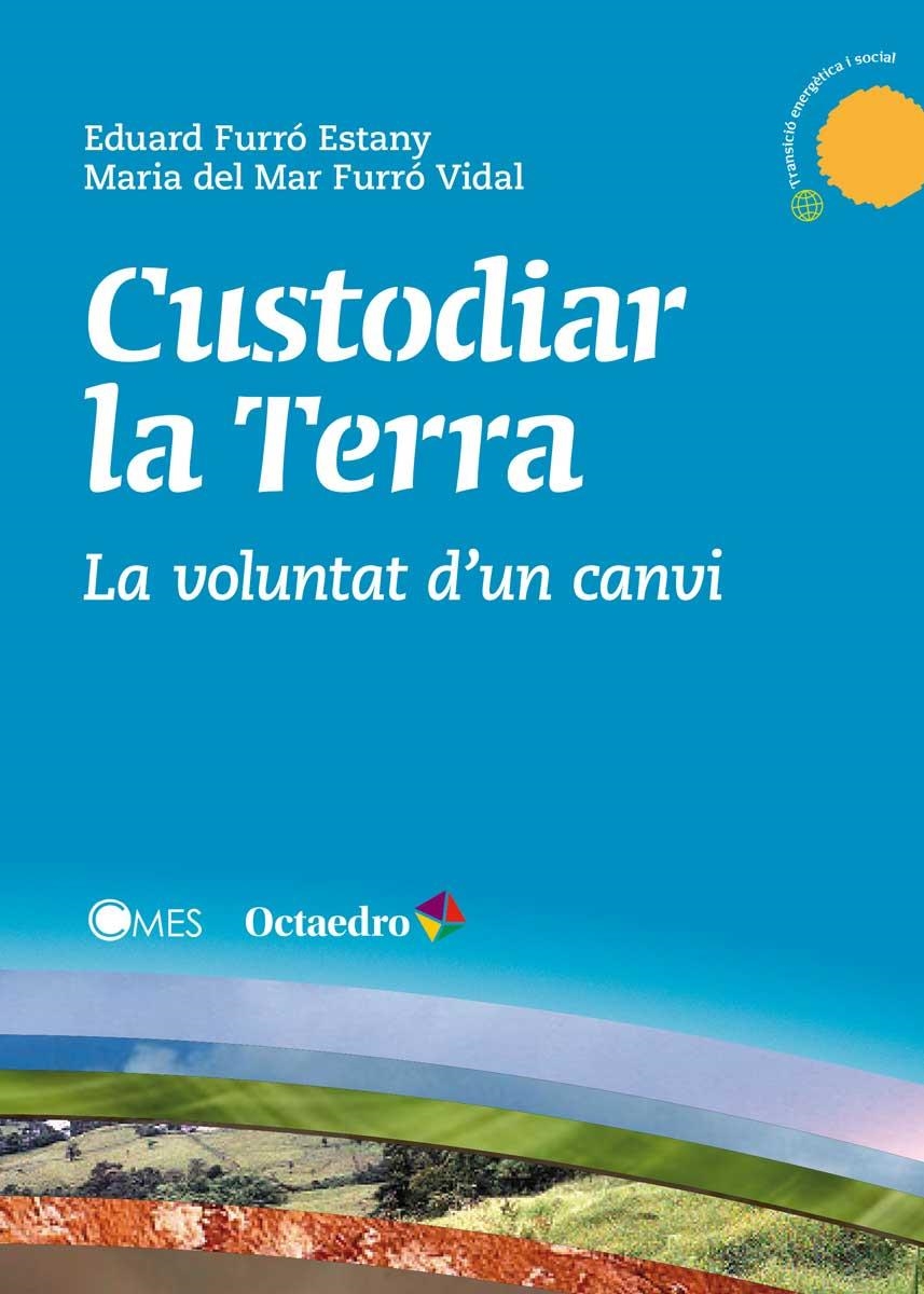 CUSTODIAR LA TERRA | 9788499218878 | FURRÓ ESTANY, EDUARD/FURRÓ VIDAL, MARIA DEL MAR | Llibreria La Gralla | Librería online de Granollers