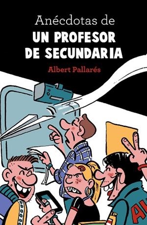 ANÉCDOTAS DE UN PROFESOR DE SECUNDARIA | 9788448022990 | PALLARÉS, ALBERT  | Llibreria La Gralla | Librería online de Granollers
