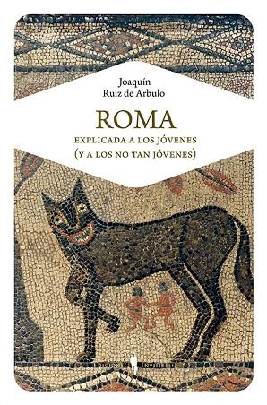 ROMA EXPLICADA A LOS JÓVENES (Y A LOS NO TAN JÓVENES) | 9788494561344 | RUIZ DE ARBULO BAYONA, JOAQUÍN | Llibreria La Gralla | Llibreria online de Granollers