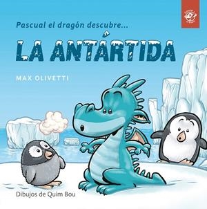 PASCUAL EL DRAGON DESCUBRE LA ANTARTIDA | 9788494611537 | OLIVETTI, MAX | Llibreria La Gralla | Librería online de Granollers