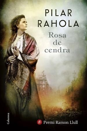 ROSA DE CENDRA (PREMI RAMON LLULL 2017) | 9788466422253 | RAHOLA, PILAR | Llibreria La Gralla | Librería online de Granollers