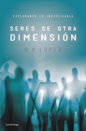 SERES DE OTRA DIMENSIÓN | 9788416694525 | LÓPEZ, R. R.  | Llibreria La Gralla | Librería online de Granollers
