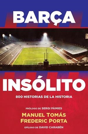 BARÇA INSÓLITO | 9788494506437 | TOMAS, MANUEL / PORTA, FREDERIC | Llibreria La Gralla | Librería online de Granollers
