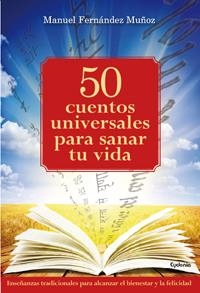 50 CUENTOS UNIVERSALES PARA SANAR TU VIDA | 9788494381058 | FERNÁNDEZ MUÑOZ, MANUEL | Llibreria La Gralla | Librería online de Granollers