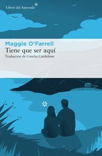 TIENE QUE SER AQUI | 9788416213986 | O'FARRELL, MAGGIE | Llibreria La Gralla | Llibreria online de Granollers
