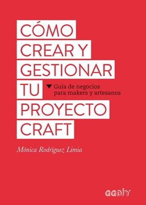 CÓMO CREAR Y GESTIONAR TU PROYECTO CRAFT | 9788425229626 | RODRÍGUEZ LIMIA, MÒNICA | Llibreria La Gralla | Librería online de Granollers