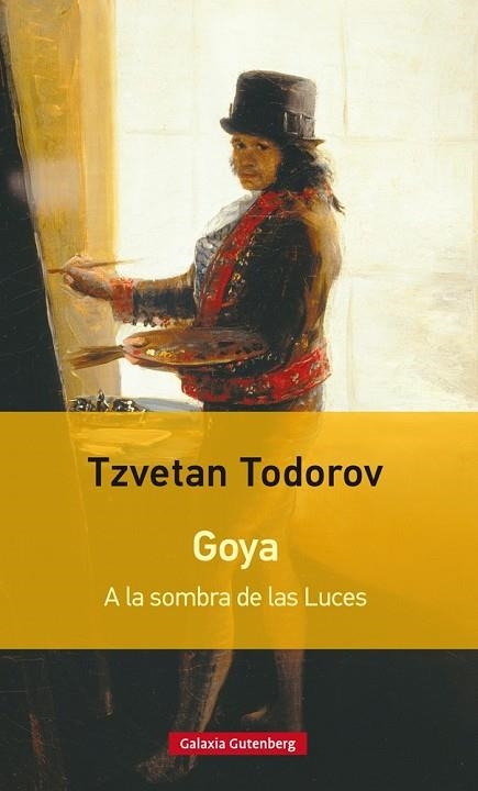 GOYA. A LA SOMBRA DE LAS LUCES | 9788481094664 | TODOROV, TZVETAN | Llibreria La Gralla | Llibreria online de Granollers