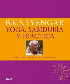 YOGA. SABIDURÍA Y PRÁCTICA | 9788416138890 | B, K.S. IYENGAR | Llibreria La Gralla | Llibreria online de Granollers