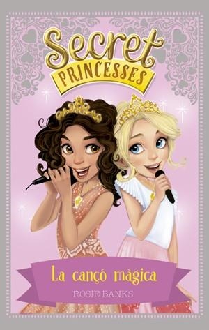 SECRET PRINCESSES 4. LA CANÇÓ MÀGICA | 9788424659424 | BANKS, ROSIE | Llibreria La Gralla | Librería online de Granollers