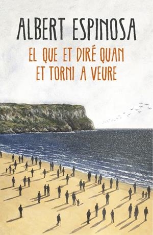 EL QUE ET DIRÉ QUAN ET TORNI A VEURE | 9788416430659 | ESPINOSA, ALBERT | Llibreria La Gralla | Librería online de Granollers