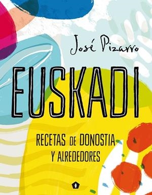 EUSKADI RECETAS DE DONOSTIA Y ALREDEDORES | 9788416407293 | PIZARRO, JOSE | Llibreria La Gralla | Librería online de Granollers