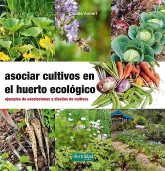 ASOCIAR CULTIVOS EN EL HUERTO ECOLOGICO | 9788494433436 | AUBERT, CLAUDE | Llibreria La Gralla | Librería online de Granollers