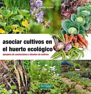 ASOCIAR CULTIVOS EN EL HUERTO ECOLOGICO | 9788494433436 | AUBERT, CLAUDE | Llibreria La Gralla | Llibreria online de Granollers