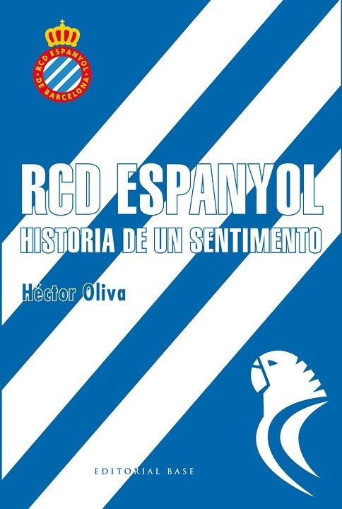 RCD ESPANYOL HISTORIA DE UN SENTIMIENTO | 9788417064006 | OLIVA, HECTOR | Llibreria La Gralla | Librería online de Granollers
