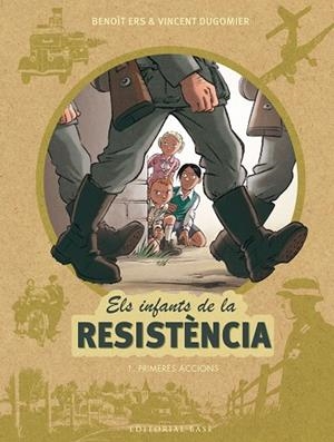 INFANTS DE LA RESISTENCIA 1. PRIMERES ACCIONS, EL | 9788416587667 | ERS, BENOIT; DUGOMIER, VINCENT | Llibreria La Gralla | Llibreria online de Granollers
