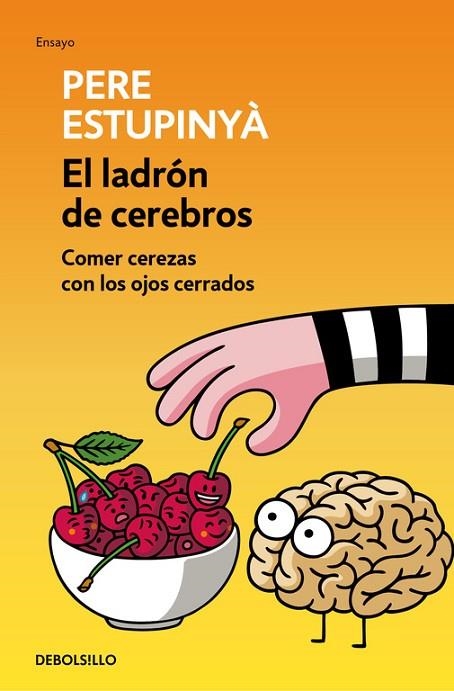 LADRON DE CEREBROS, EL  COMER CEREZAS CON LOS OJOS CERRADOS | 9788466339445 | ESTUPINYA, PERE | Llibreria La Gralla | Llibreria online de Granollers