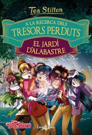 A LA RECERCA DELS TRESORS PERDUTS: EL JARDÍ D'ALABASTRE | 9788491372158 | TEA STILTON | Llibreria La Gralla | Librería online de Granollers