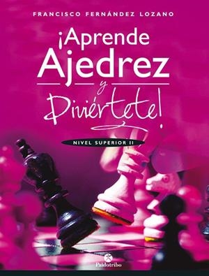 APRENDE AJEDREZ Y DIVIÉRTETE. NIVEL SUPERIOR II | 9788499107035 | FERNÁNDEZ LOZANO, FRANCISCO | Llibreria La Gralla | Librería online de Granollers
