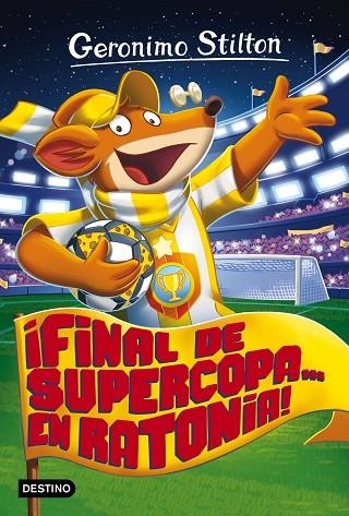 FINAL DE SUPERCOPA... EN RATONIA! | 9788408165521 | GERONIMO STILTON | Llibreria La Gralla | Llibreria online de Granollers