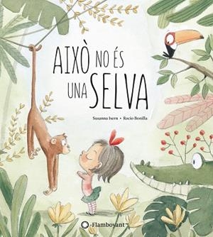 AIXÒ NO ÉS UNA SELVA | 9788494603532 | ISERN, SUSANNA | Llibreria La Gralla | Librería online de Granollers