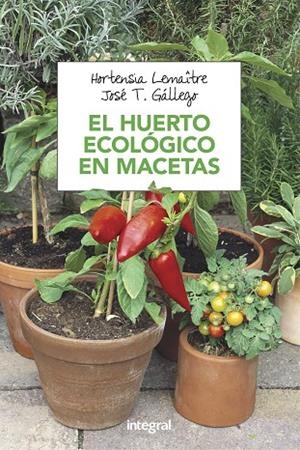 HUERTO ECOLOGICO EN MACETAS, EL | 9788491180753 | LEMAITRE , HORTENSIA | Llibreria La Gralla | Librería online de Granollers
