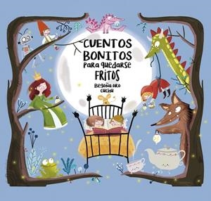 CUENTOS BONITOS PARA QUEDARSE FRITOS | 9788448847814 | ORO, BEGOÑA/CUCHU | Llibreria La Gralla | Librería online de Granollers