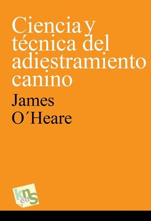 CIENCIA Y TECNICA DEL ADIESTRAMIENTO CANINO | 9788494410925 | O'HEARE, JAMES | Llibreria La Gralla | Librería online de Granollers